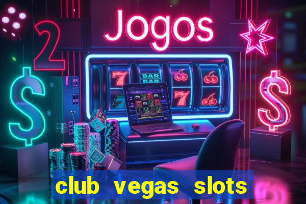 club vegas slots casino games 777